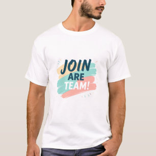 T-shirt Playful Recruitment Graphic – "JOIN ARE TEAM!" wit