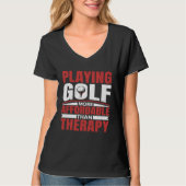 T-shirt Playing Golf Is Therapy Fun Golfing Player Golfer  (Devant)