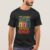 T-shirt Playing Pickleball Improves Memory Dink Player Fun (Devant)