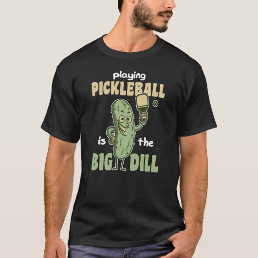 T-shirt Playing Pickleball is the Big Dill fun pickle pun  (Devant)