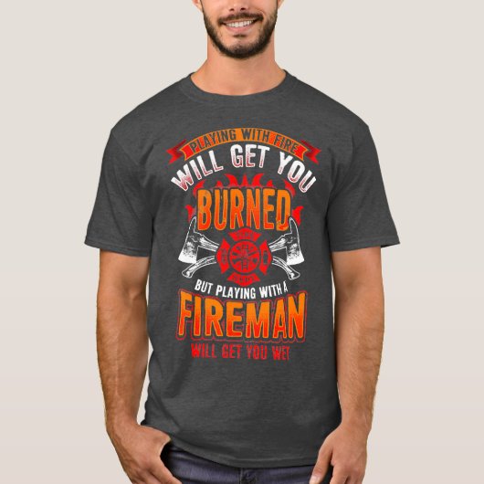 T-shirt Playing with Firefighter Will Get You Wet (Devant)