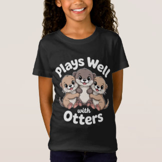T-Shirt Plays Well with Otters Tee | Cute Otter Shirt Desi