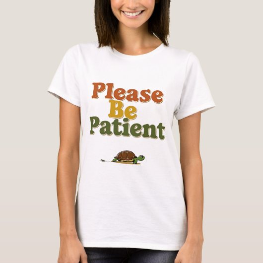 T-shirt Please Be Patient (Devant)