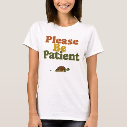 T-shirt Please Be Patient (Devant)