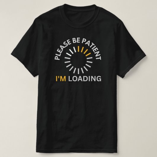 T-shirt Please Be Patient I’m Loading Spinner Icon Funny  (Design devant)