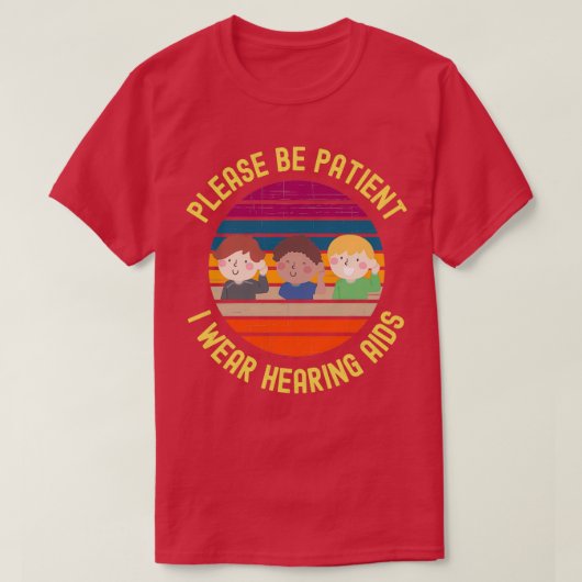 T-shirt Please Be Patient I Wear Hearing Aids 7 (Design devant)