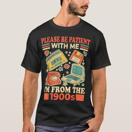T-shirt Please Be Patient With Me I'm From The 1900s  (Devant)