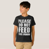 T-shirt Please Do Not Feed This Human  (Devant entier)