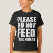 T-shirt Please Do Not Feed This Human  (Devant)