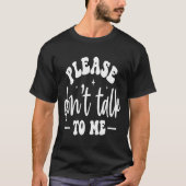 T-shirt Please Don’t Talk To Me, Funny Sarcastic Quotes  (Devant)
