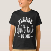 T-shirt Please Don’t Talk To Me, Funny Sarcastic Quotes  (Devant)