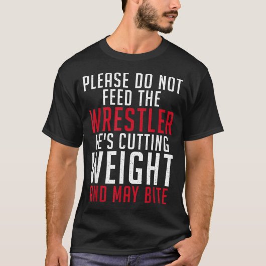 T-shirt Please Dont Feed The Wrestler He Is Cutting Weight (Devant)