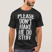 T-shirt Please Don't Make Me Do Stuff Lazy Funny  (Devant)