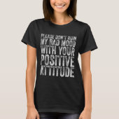 T-shirt Please Don't Ruin My Bad Mood With Your Sitive Mot (Devant)
