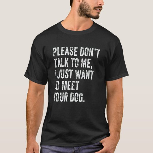 T-shirt Please Don't Talk  Dog  Dog Mom Dad Dog Enthusiast (Devant)