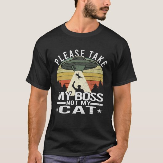 T-shirt Please Take My Boss Not My Cat  Cat Aliens Abducti (Devant)