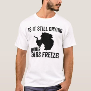 T-shirt Pleure-T-Il Encore Si Vos Larmes Gèlent L'Antarcti