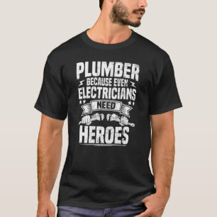 T-shirt Plomber parce que même les électriciens ont besoin
