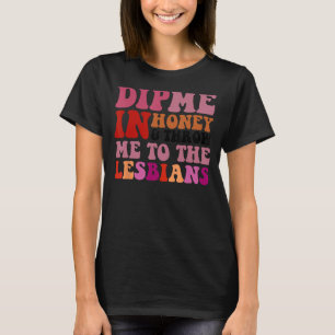 T-shirt Plongez-Moi Au Miel Et Jetez-Moi Au Design Lesbien