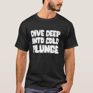 T-shirt Plongez Profondément Dans Un Bain De Glace Plongé 