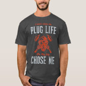 T-shirt Plug Life Funny Firefighter Volunteer Fire Chef (Devant)