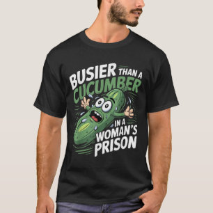T-shirt Plus Busier Qu'Un Concombre Dans Une Prison De Fem