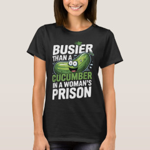 T-shirt Plus Busier Qu'Un Concombre Dans Une Prison De Fem