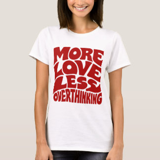 T-shirt Plus d'amour moins de suranalyse
