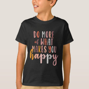 T-shirt Plus De Ce Qui Vous Rend Heureux Problème De Santé
