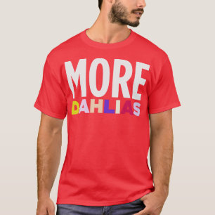 T-shirt PLUS DE DAHLIAS Dans toutes les couleurs