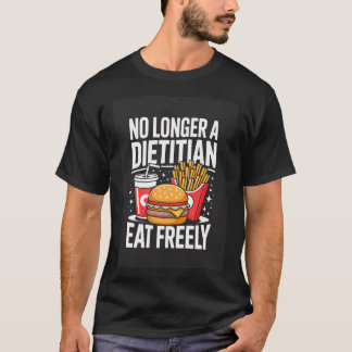 T-shirt Plus de diététiste Mangez librement Drôle Retraité