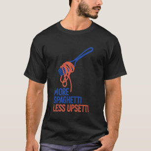 T-shirt Plus de Spaghetti Moins d'Upsetti Drôle de Pâtes I