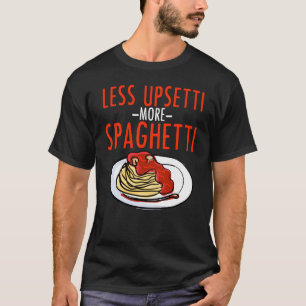 T-shirt Plus de spaghetti moins d'Upsetti - Italien de