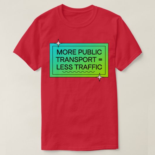 T-shirt Plus De Transports Publics Signifie Moins De Trafi (Design devant)