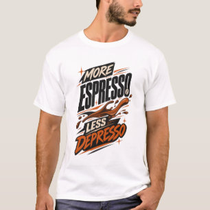 T-shirt Plus d'Espresso Moins de Dépresso Humour Café