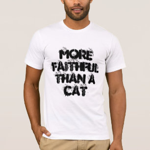 T-shirt Plus fidèle qu'un chat - slogan amusant