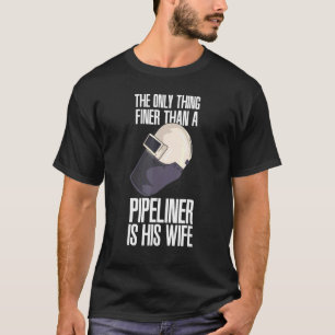 T-shirt Plus Fini Qu'Un Pipelinier Est Son Piplinier Soude