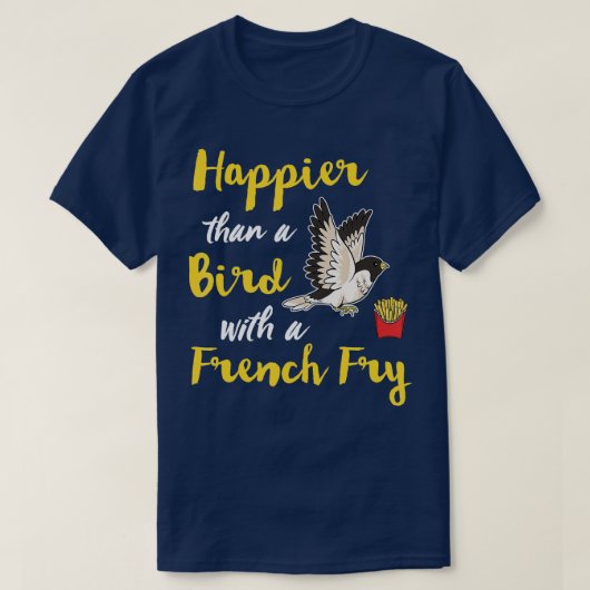 T-shirt Plus Heureux Qu'Un Oiseau Avec Un Fry Français Heu (Design devant)