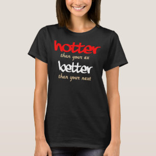 T-shirt Plus Hotter Que Votre Ex Mieux Que Votre Prochain