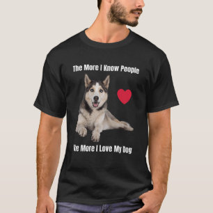 T-shirt Plus Je Connais Les Gens, Plus J'Aime Mon Husky