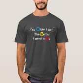 T-shirt Plus je deviens âgé, plus j'avais l'habitude (Devant)