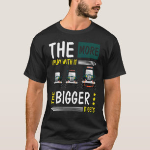 T-shirt Plus Je Joue Avec Elle, Plus Elle Devient Grande.