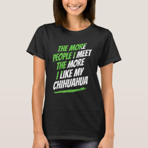 T-shirt Plus je rencontre de gens Chihuahua Amusing Chien