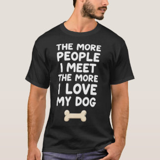 T-shirt Plus je rencontre de gens, plus j'aime mon chien 
