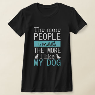 T-shirt Plus je rencontre de gens plus j'aime mon chien