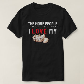 T-shirt Plus Je Rencontre De Personnes, Plus J'Aime Les Ch