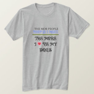 T-shirt Plus Je Rencontre De Personnes, Plus J'Aime Mes Ch