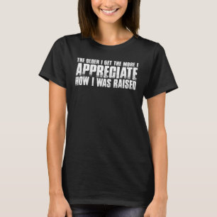T-shirt Plus je vieillis, plus j'apprécie la façon dont j'