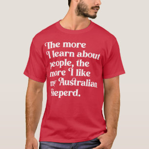 T-shirt Plus j'en apprends sur les gens plus j'aime mon A