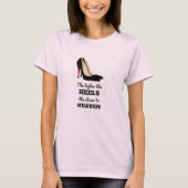 T-shirt Plus les talons sont hauts, chemise drôle de (Devant)
